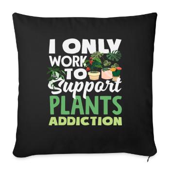 Travailler pour soutenir mon addiction aux plantes - Housse de coussin décorative 45 x 45 cm - noir - Devant