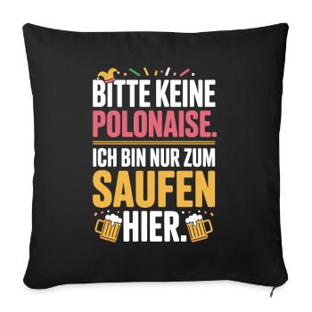 Carnival please no polonaise just for drinking here - Sofa pillowcase 17,3'' x 17,3'' (45 x 45 cm) - black - Front