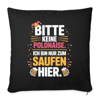 Carnival please no polonaise just for drinking here - Sofa pillowcase 17,3'' x 17,3'' (45 x 45 cm) - black - Front