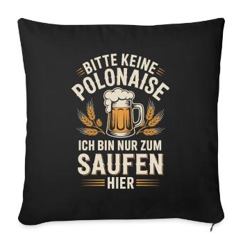 Carnival please no polonaise just for drinking here - Sofa pillowcase 17,3'' x 17,3'' (45 x 45 cm) - black - Front