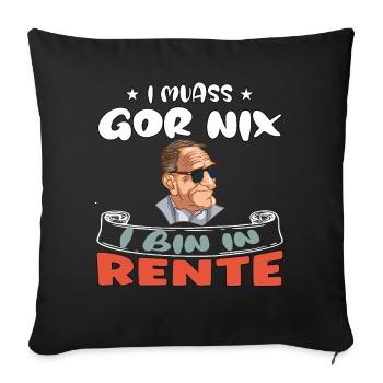 I muass gor nix – I bin in Rente - Sofakissenbezug 45 x 45 cm - Schwarz - Vorne