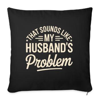 That's my husband's problem - Sofa pillowcase 17,3'' x 17,3'' (45 x 45 cm) - black - Front