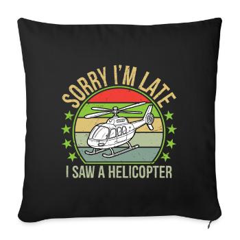 Sorry I'm Late I Saw A Helicopter - Sofakissenbezug 45 x 45 cm - Schwarz - Vorne