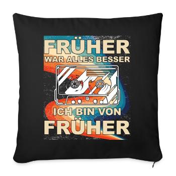 Früher war alles besser - Ich bin von früher - Sofakissenbezug 45 x 45 cm - Schwarz - Vorne