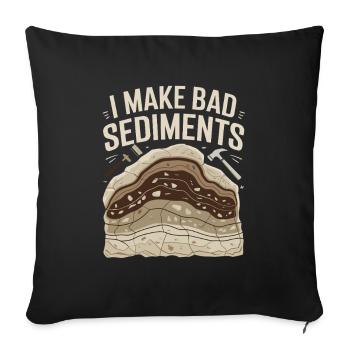  I Make Bad Sediments Lustiger Geologie Spruch für - Sofakissenbezug 45 x 45 cm - Schwarz - Vorne