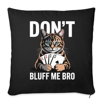 Poker-Katze - Don't Bluff Me Bro - Sofakissenbezug 45 x 45 cm - Schwarz - Vorne