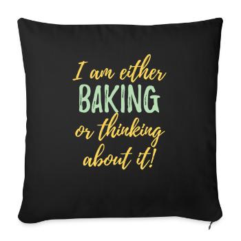 I Am Either Baking or Thinking About It  - Sofa pillowcase 17,3'' x 17,3'' (45 x 45 cm) - black - Front