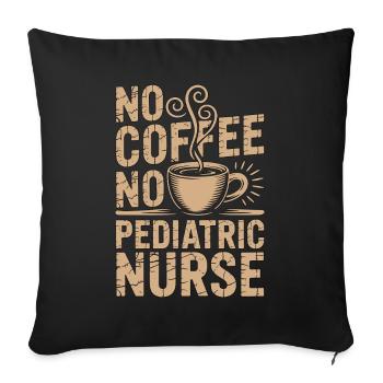 Pediatric Nurse No Coffee No Nursing Coffee Lover - Sofa pillowcase 17,3'' x 17,3'' (45 x 45 cm) - black - Front