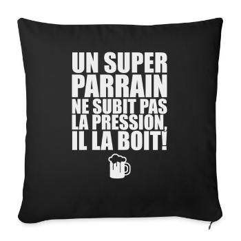 Un super parrain pas de pression il la boit - Housse de coussin décorative 45 x 45 cm - noir - Devant