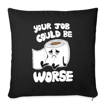 Your Job Could Be Worse - Funny Work Humor - Sofa pillowcase 17,3'' x 17,3'' (45 x 45 cm) - black - Front