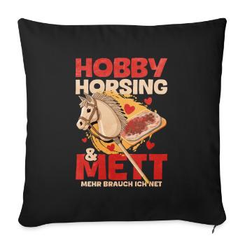 47 Hobby Horsing Mett Mehr brauch ich net - Sofa pillowcase 17,3'' x 17,3'' (45 x 45 cm) - black - Front