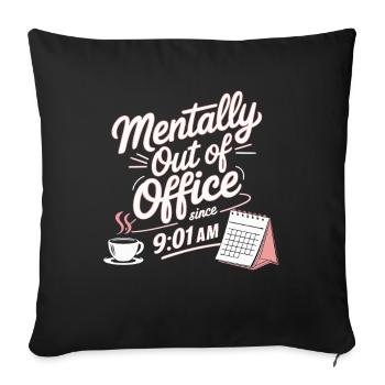 Mentally Out Of Office Since 9:01 AM Office Saying - Sofa pillowcase 17,3'' x 17,3'' (45 x 45 cm) - black - Front