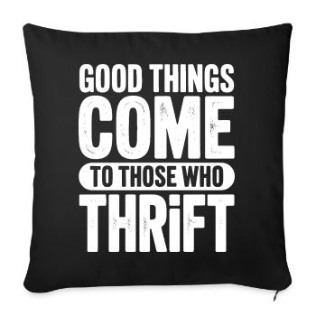Good Things Come to Those Who Thrift - Sofa pillowcase 17,3'' x 17,3'' (45 x 45 cm) - black - Front