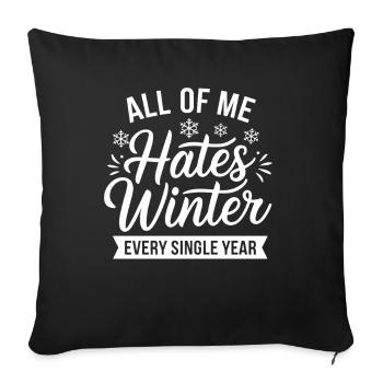  All Of Me Hates Winter Every Single Year Lustiger - Sofakissenbezug 45 x 45 cm - Schwarz - Vorne