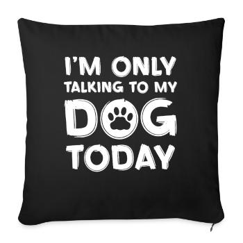 Je parlais juste avec mon chien aujourd’hui - Housse de coussin décorative 45 x 45 cm - noir - Devant