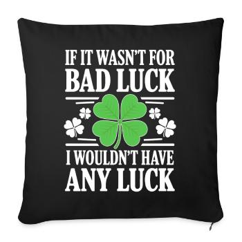 Funny Irish Bad Luck Saying St Paddy Day Humor  - Sofa pillowcase 17,3'' x 17,3'' (45 x 45 cm) - black - Front