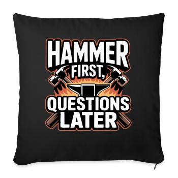 Hammer First Questions Later Blacksmith Saying - Sofa pillowcase 17,3'' x 17,3'' (45 x 45 cm) - black - Front