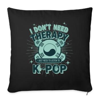 Ich brauche keine Therapie, ich muss einfach K-Pop hören - Sofakissenbezug 45 x 45 cm - Schwarz - Vorne