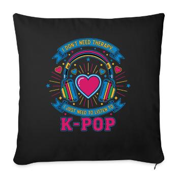 I Dont Need Therapy I Just Need To Listen To K-Pop - Sofa pillowcase 17,3'' x 17,3'' (45 x 45 cm) - black - Front
