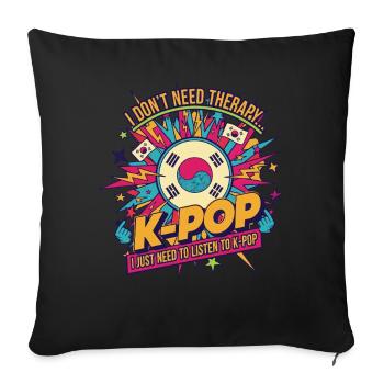 I Dont Need Therapy I Just Need K-Pop Korean Music - Sofa pillowcase 17,3'' x 17,3'' (45 x 45 cm) - black - Front