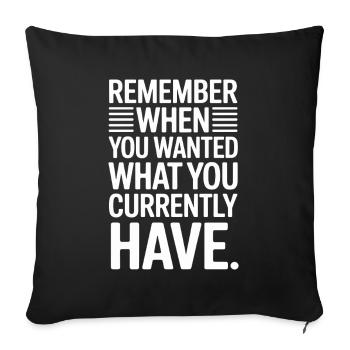 Remember When You Wanted Dankbarkeit Achtsamkeit - Sofakissenbezug 45 x 45 cm - Schwarz - Vorne