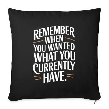 Remember When You Wanted Dankbarkeit Achtsamkeit - Sofakissenbezug 45 x 45 cm - Schwarz - Vorne