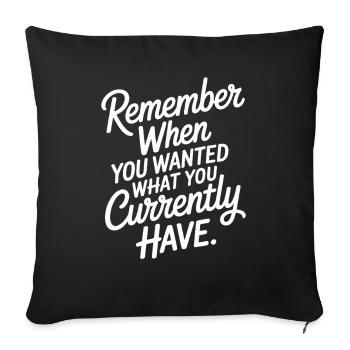 Remember When You Wanted Dankbarkeit Achtsamkeit - Sofakissenbezug 45 x 45 cm - Schwarz - Vorne