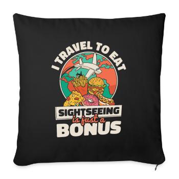 Travel To Eat Sightseeing Is Just A Bonus - Sofa pillowcase 17,3'' x 17,3'' (45 x 45 cm) - black - Front