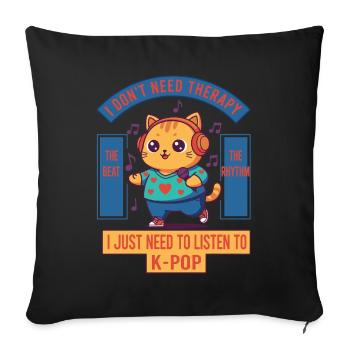 I Dont Need Therapy I Just Need To Listen To K-Pop - Sofa pillowcase 17,3'' x 17,3'' (45 x 45 cm) - black - Front