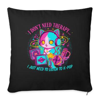 I Dont Need Therapy I Just Need K-Pop Cat - Sofa pillowcase 17,3'' x 17,3'' (45 x 45 cm) - black - Front