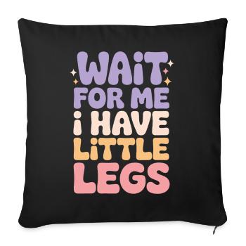 Wait for Me I Have Little Legs Cute Saying Humor  - Sofa pillowcase 17,3'' x 17,3'' (45 x 45 cm) - black - Front