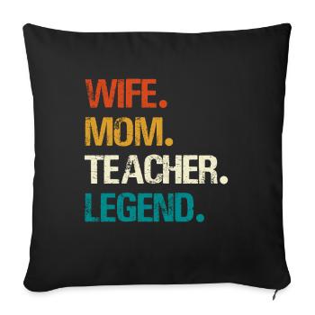 Wife. Mom. Teacher. Legend. Colored - Sofa pillowcase 17,3'' x 17,3'' (45 x 45 cm) - black - Front