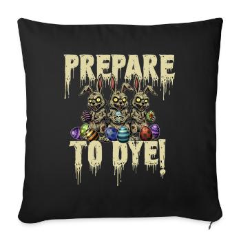Prepare To Dye Easter Pun Funny Egg Hunting - Sofa pillowcase 17,3'' x 17,3'' (45 x 45 cm) - black - Front
