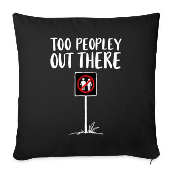 TOO PEOPLEEY OUT THERE Introvert Statement - Sofa pillowcase 17,3'' x 17,3'' (45 x 45 cm) - black - Front