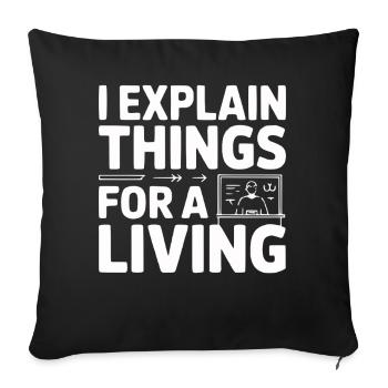 I Explain Things For A Living - Sofa pillowcase 17,3'' x 17,3'' (45 x 45 cm) - black - Front