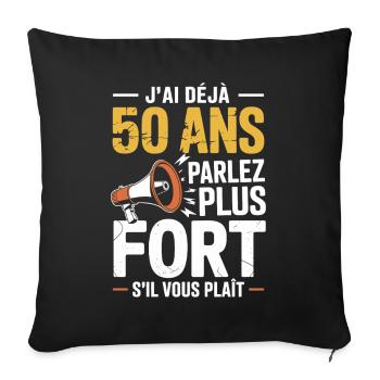 J’ai déjà 50 ans parlez plus fort humour  - Housse de coussin décorative 45 x 45 cm - noir - Devant