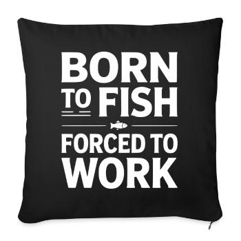 Né pour la pêche forcé de travailler - Housse de coussin décorative 45 x 45 cm - noir - Devant