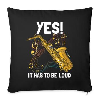 Yes! It hast to be loud Saxophon Saxophon Player - Sofa pillowcase 17,3'' x 17,3'' (45 x 45 cm) - black - Front