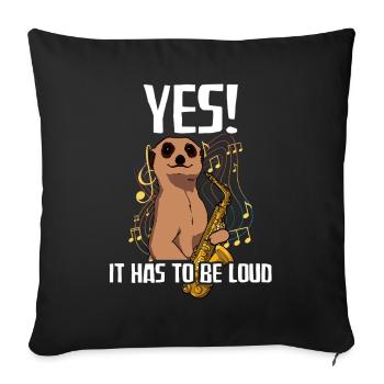 Yes! It hast to be loud Saxophon Saxophon Player - Sofa pillowcase 17,3'' x 17,3'' (45 x 45 cm) - black - Front