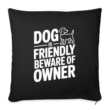 Dog is Friendly Beware of Owner - Sofa pillowcase 17,3'' x 17,3'' (45 x 45 cm) - black - Front