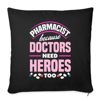 Pharmacists Doctors need heroes Pharmacy technicians - Sofa pillowcase 17,3'' x 17,3'' (45 x 45 cm) - black - Front