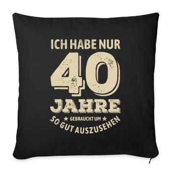 40 years - looking good | Birthday Gift - Sofa pillowcase 17,3'' x 17,3'' (45 x 45 cm) - black - Front
