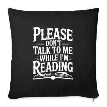 Please Don't Talk to Me While I'm Reading - Sofa pillowcase 17,3'' x 17,3'' (45 x 45 cm) - black - Front