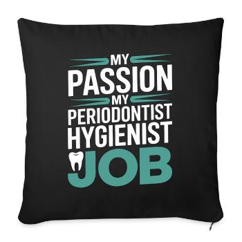 Periodontist My Passion My Gum Health Dentistry - Sofa pillowcase 17,3'' x 17,3'' (45 x 45 cm) - black - Front