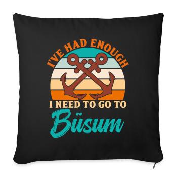 I'VE HAD ENOUGH, I HAVE TO GO TO BÜSUM Lustig - Sofa pillowcase 17,3'' x 17,3'' (45 x 45 cm) - black - Front