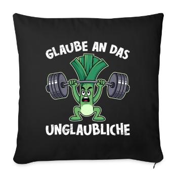 Gewichtheber GLAUBE AN DAS UNGLAUBLICH Lustig - Sofakissenbezug 45 x 45 cm - Schwarz - Vorne