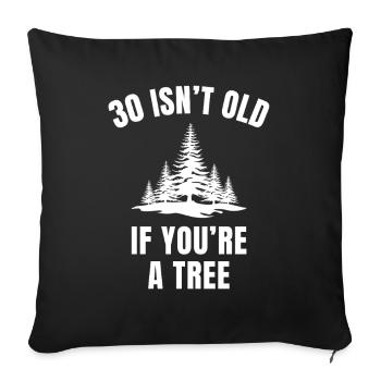 30 Isn’t Old If You’re a Tree Funny 30th Birthday - Sofa pillowcase 17,3'' x 17,3'' (45 x 45 cm) - black - Front
