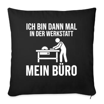 I'll be in the workshop, my office - Sofa pillowcase 17,3'' x 17,3'' (45 x 45 cm) - black - Front