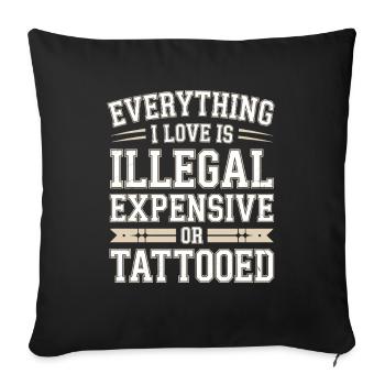 Everything I Love Is Tattooed Tätowiert Tattoo - Sofa pillowcase 17,3'' x 17,3'' (45 x 45 cm) - black - Front