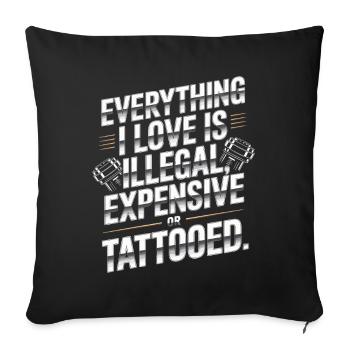 Everything I Love Is Tattooed Tätowiert Tattoo - Sofa pillowcase 17,3'' x 17,3'' (45 x 45 cm) - black - Front
